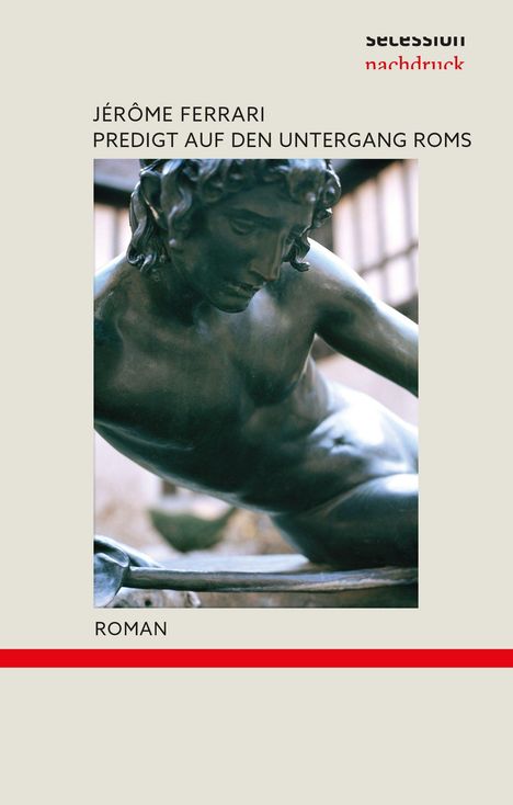 JÉRÔME FERRARI, PREDIGT AUF DEN UNTERGANG ROMS, ROMAN. Skulptur eines nachdenklichen, nackten Mannes.