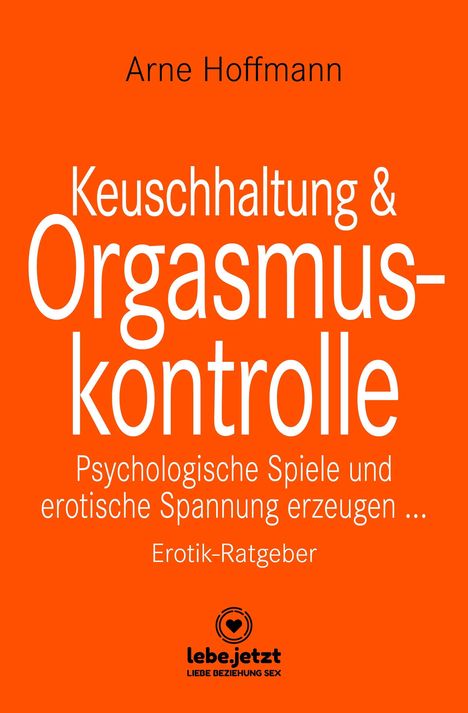Arne Hoffmann: Keuschhaltung und Orgasmuskontrolle | Erotik Ratgeber, Buch