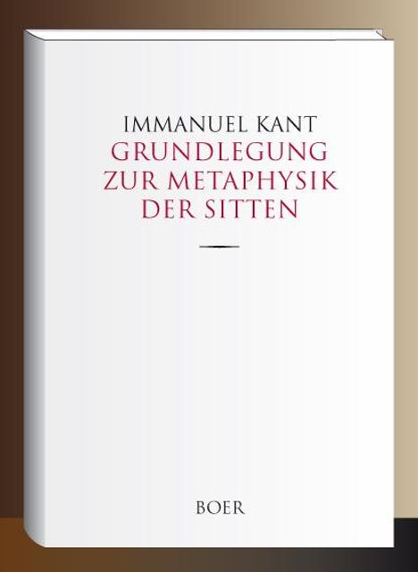 Immanuel Kant: Grundlegung zur Metaphysik der Sitten, Buch