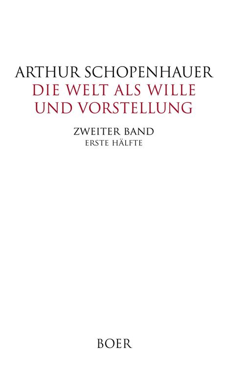 Arthur Schopenhauer: Die Welt als Wille und Vorstellung Band II,1, Buch