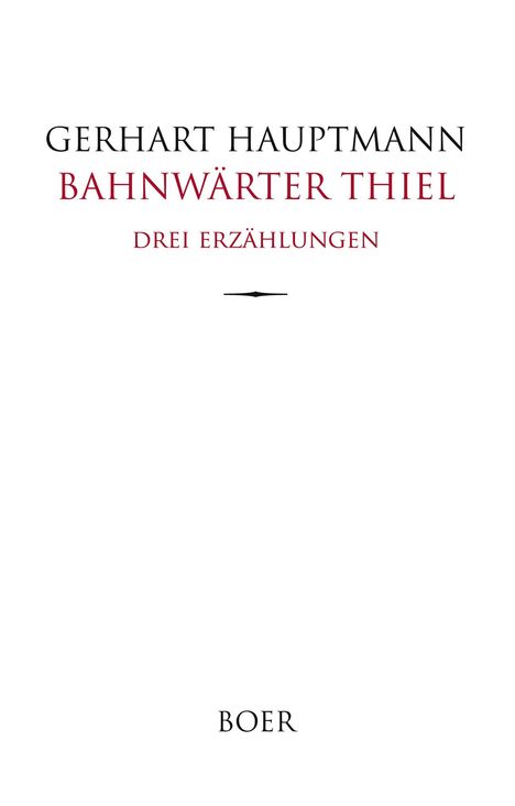 Auf weißem Hintergrund steht: "Gerhart Hauptmann, Bahnwärter Thiel, Drei Erzählungen". Darunter "BOER".