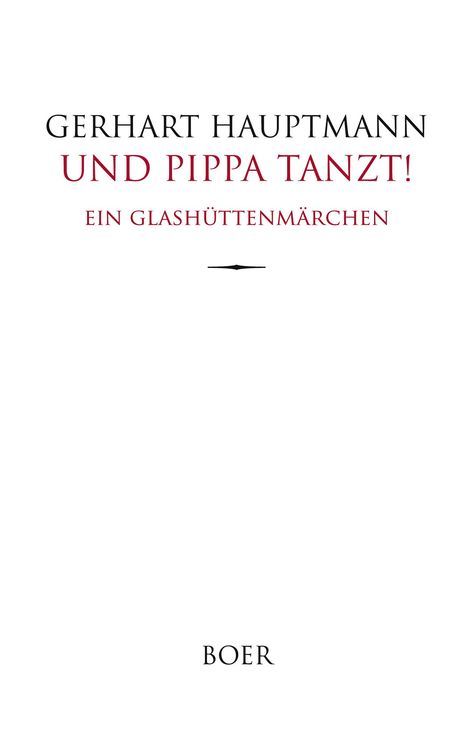 "Gerhart Hauptmann, UND PIPPA TANZT!, Ein Glashüttenmärchen. BOER" auf einem schlichten weißen Buchcover.