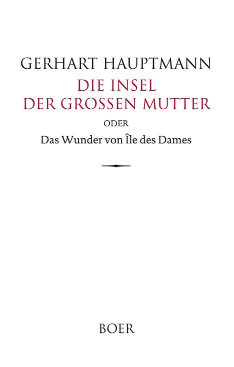 Ein schlichtes Buchcover mit dem Text: Gerhart Hauptmann, "Die Insel der Großen Mutter oder Das Wunder von Île des Dames", Verlag BOER.