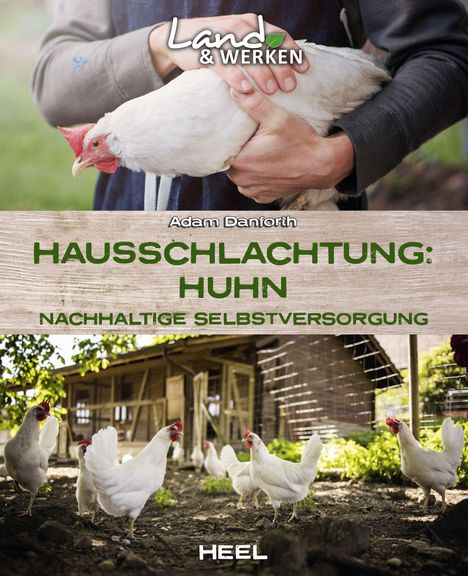 Adam Danforth: Hausschlachtung Huhn - Nachhaltige Selbstversorgung, Buch