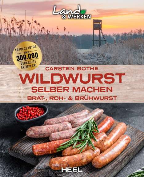 Carsten Bothe: Wildwurst selber machen: Brat-, Roh- &amp; Brühwurst, Buch