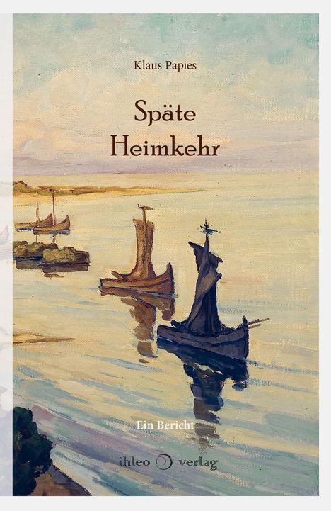 Text: "Klaus Papies Späte Heimkehr Ein Bericht ihleo verlag." 

Illustration: Boote auf einem ruhigen Wasser vor Sonnenuntergang.