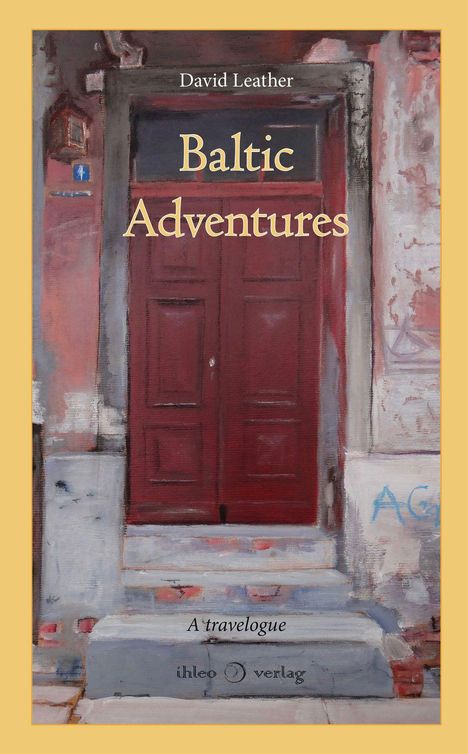 „Baltic Adventures“ von David Leather. „A travelogue“. Illustration einer alten roten Tür in einem verwitterten Gebäude.