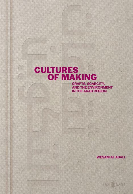 „CULTURES OF MAKING: CRAFTS, SCARCITY, AND THE ENVIRONMENT IN THE ARAB REGION“ in Magenta auf beigem Hintergrund.