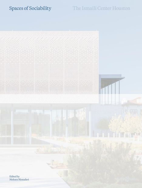 "Spaces of Sociability", "The Ismaili Center Houston", unten "Edited by Mohsen Mostafavi". 

Ein modernes Gebäude, viel Glas, helle Fassade.