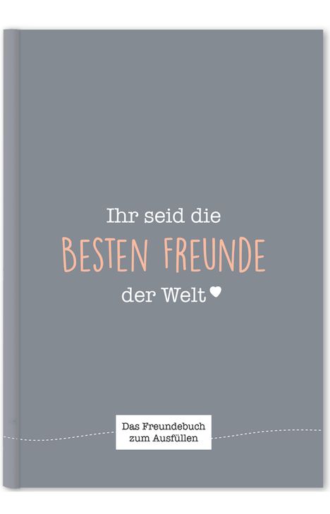"Ihr seid die besten Freunde der Welt" steht in großen Schriftzügen. Darunter: "Das Freundebuch zum Ausfüllen". Hintergrund: Grau.