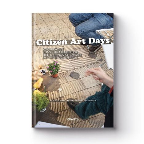 "Citizen Art Days - Kooperative Kunststrategien und Beteiligungspotenziale im öffentlichen Raum." Menschen und Pflanzen.