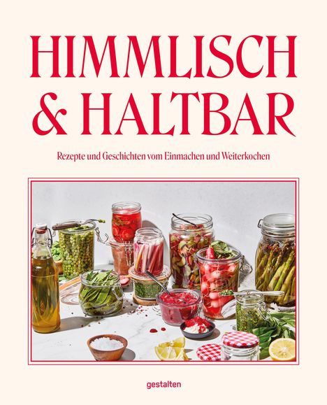 „Himmlisch & Haltbar: Rezepte und Geschichten vom Einmachen und Weiterkochen“. Mehrere Einmachgläser mit Gemüse.