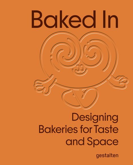 "Baked In. Designing Bakeries for Taste and Space. gestalten." Illustration eines tanzenden Gebäckstücks auf orangefarbenem Hintergrund.