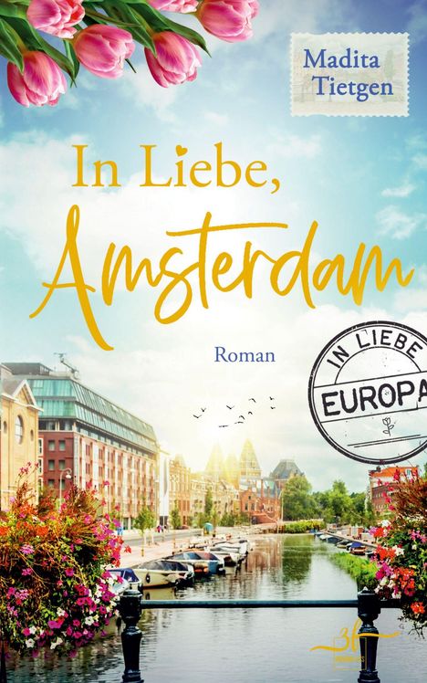 Text: "In Liebe, Amsterdam". "Roman". "Madita Tietgen". "IN LIEBE EUROPA". Eine Kanalansicht mit Booten und Blumen.