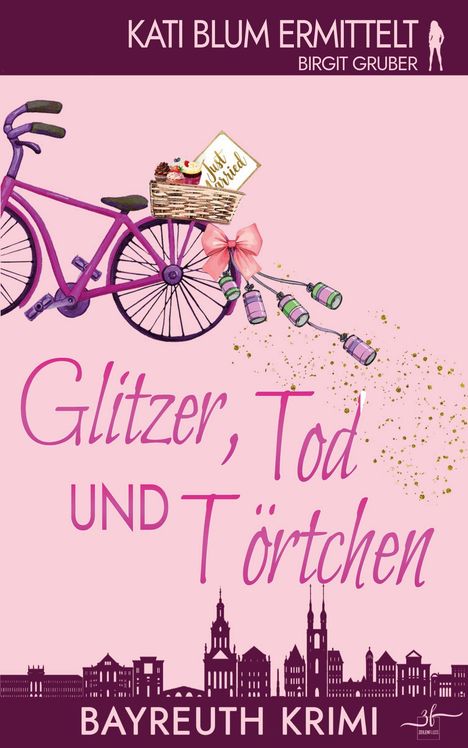 Text: "Kati Blum ermittelt, Birgit Gruber, Glitzer, Tod und Törtchen, Bayreuth Krimi." Illustration: Lila Fahrrad, Hochzeitskorb.