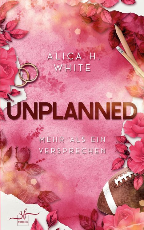 „Alica H. White: Unplanned. Mehr als ein Versprechen.“ Rosaroter Hintergrund mit Rosen, Eheringen, einem Bleistift und Football.