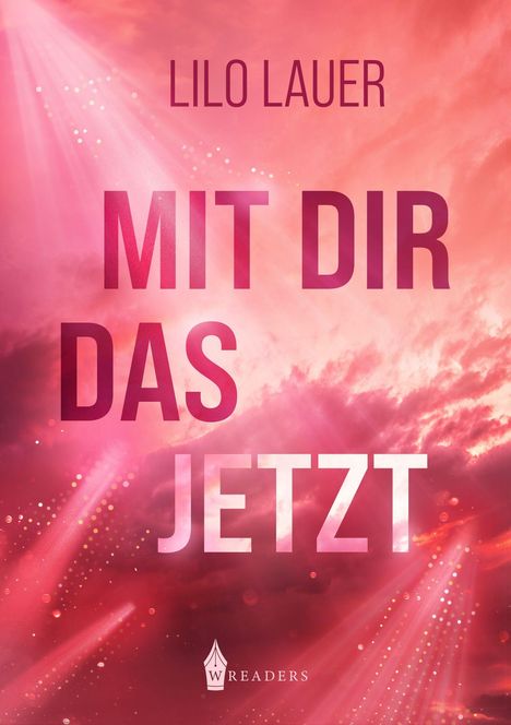 Text: "Lilo Lauer", "Mit dir das Jetzt". Logo: "WREADERS". Hintergrund: Pinke und rote Wolken mit Lichtstrahlen.