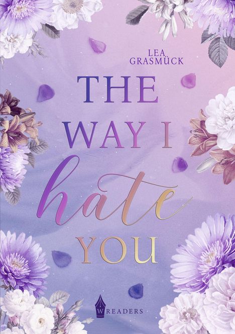 Text: "THE WAY I hate YOU" von Lea Grasmück. Illustration mit lila und blauen Blumen und Blütenblättern auf farbigem Hintergrund.
