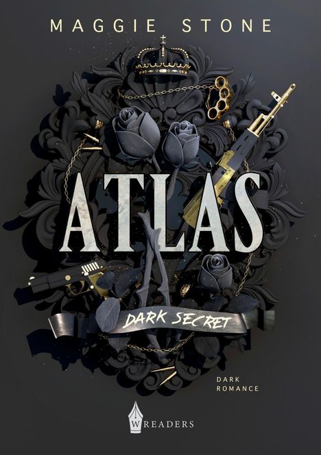 "MAGGIE STONE", "ATLAS", "DARK SECRET", "DARK ROMANCE", Logo "WREADERS". Dunkle Rosen, Waffen und goldene Elemente.