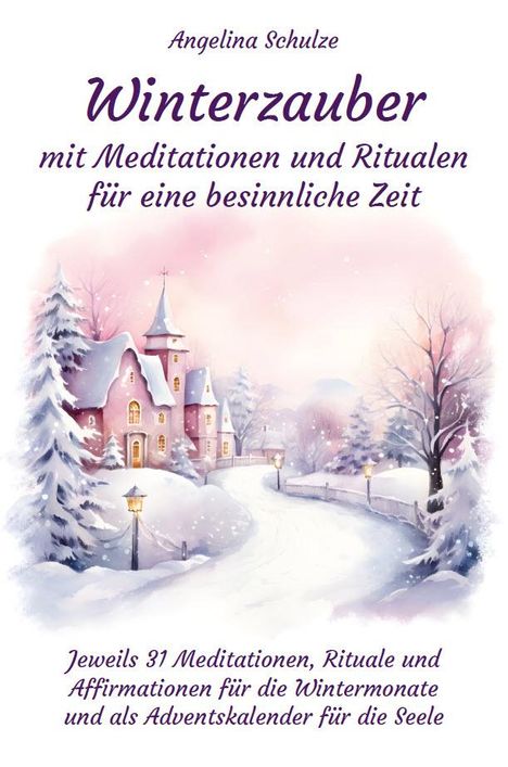 Angelina Schulze: Winterzauber mit Meditationen und Ritualen für eine besinnliche Zeit, Buch