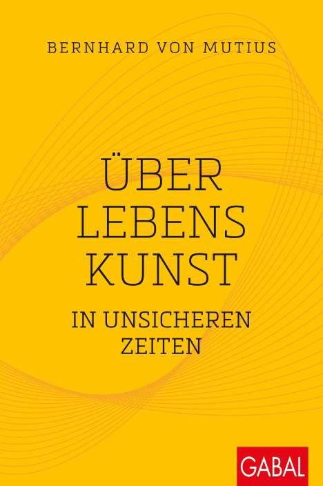 Bernhard von Mutius: Über Lebenskunst in unsicheren Zeiten, Buch