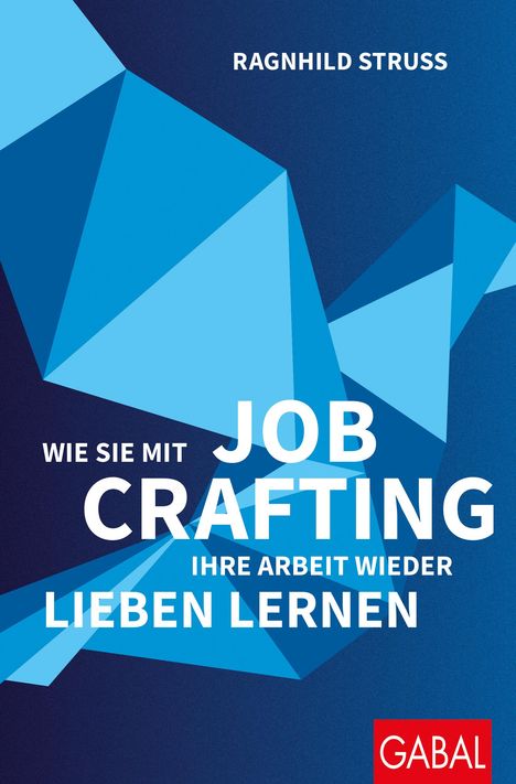 Ragnhild Struss: Wie Sie mit Job Crafting Ihre Arbeit wieder lieben lernen, Buch