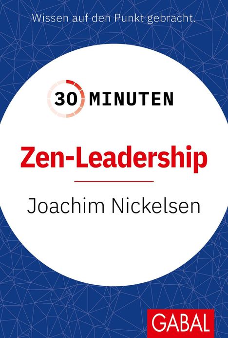 "Wissen auf den Punkt gebracht. 30 MINUTEN Zen-Leadership Joachim Nickelsen." Illustration mit blauem geometrischen Hintergrund.