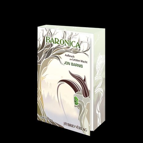 "BARONICA: Aufbruch zur Letzten Wacht, Jon Barnis, High Fantasy, Hybrid Verlag." Fantasievolles, verwobenes Naturdesign.