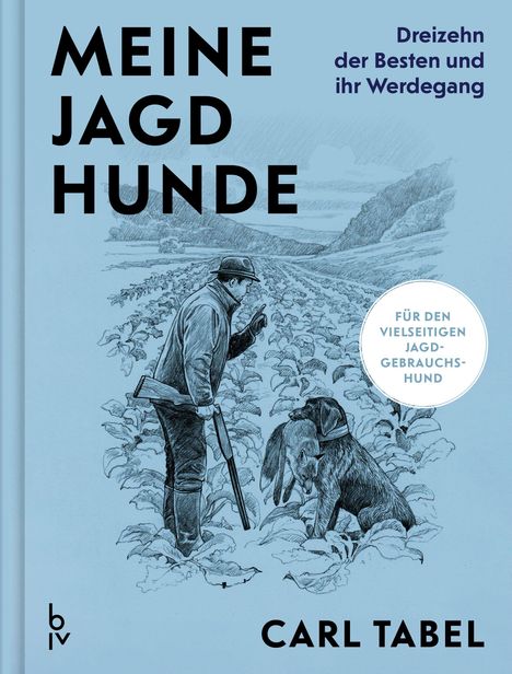 "Meine Jagdhunde: Dreizehn der Besten und ihr Werdegang. Deutsch Drahthaar: Der jagdliche Allrounder. Carl Tabel." Ein Mann mit Gewehr und ein Hund in einem Feld.