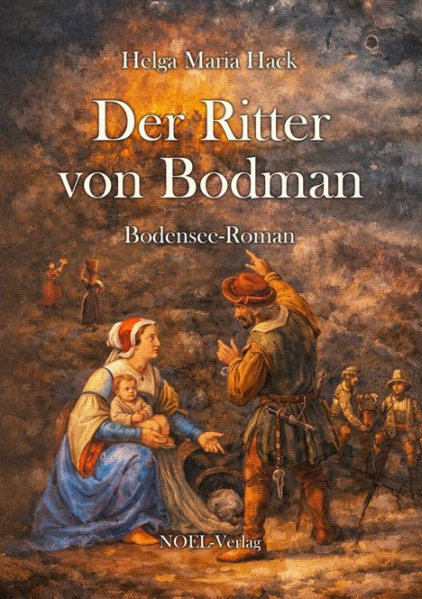 „Helga Maria Hack, Der Ritter von Bodman, Bodensee-Roman, NOEL-Verlag.“ Historische Szene: Frau mit Kind, Ritter spricht.