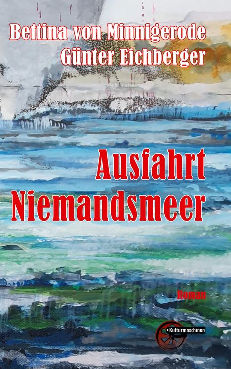 Oben: Bettina von Minnigerode, Günter Eichberger. Mitte: Ausfahrt Niemandsmeer. Unten: Roman, Kulturrmaschinen-Logo. Meeresszene.