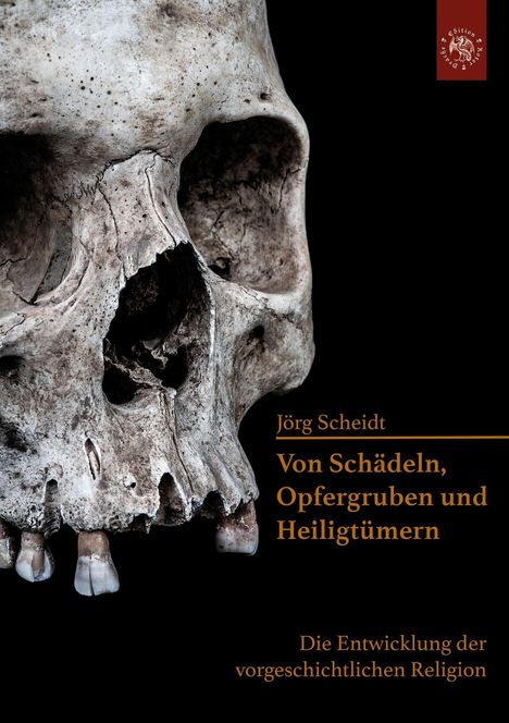 Jörg Scheidt: Von Schädeln, Opfergruben und Heiligtümern, Buch
