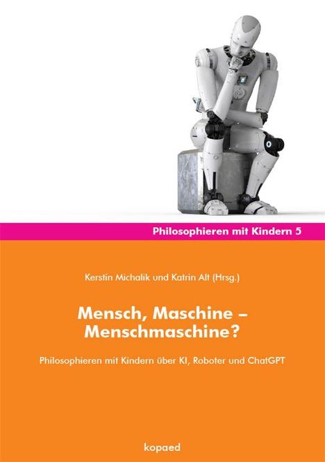 "Kerstin Michalik und Katrin Alt (Hrsg.), Mensch, Maschine – Menschmaschine?, kopaed. Ein Roboter sitzt denkend auf einem Stein."