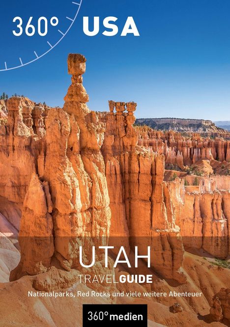 "360° USA", "UTAH TRAVEL GUIDE", "Nationalparks, Red Rocks und viele weitere Abenteuer", "360° medien". Rote Felsformationen.