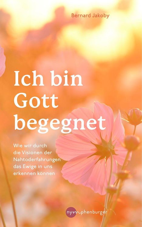 Buchtitel: "Ich bin Gott begegnet". Autoren: Bernard Jakoby, Thomas Mühlehner. Hintergrund: rosa Blumen im Sonnenlicht.
