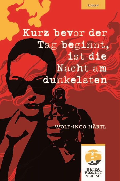 "Roman", "Kurz bevor der Tag beginnt, ist die Nacht am dunkelsten", "Wolf-Ingo Härtl". Rote Illustration mit Figur und Waffe.