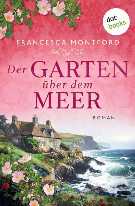 "Der Garten über dem Meer" von Francesca Montford. Illustration: Küstenhaus mit blühendem Garten und Meeresklippen.