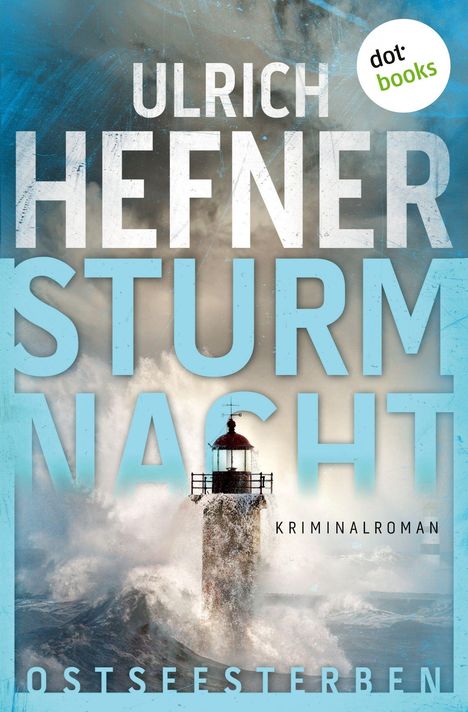 "ULRICH HEFNER STURMNACHT KRIMINALROMAN OSTSEESTERBEN." Ein Leuchtturm in stürmischer See, Gischt spritzt hoch.