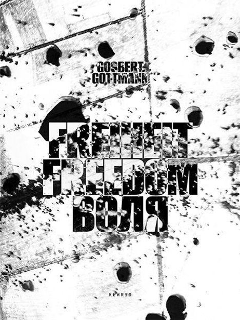 GOSBERT GÖTZMANN. Worte: FREIHEIT, FREEDOM, ВОЛЯ. Schwarz-weißer Hintergrund mit dunklen Spritzern.