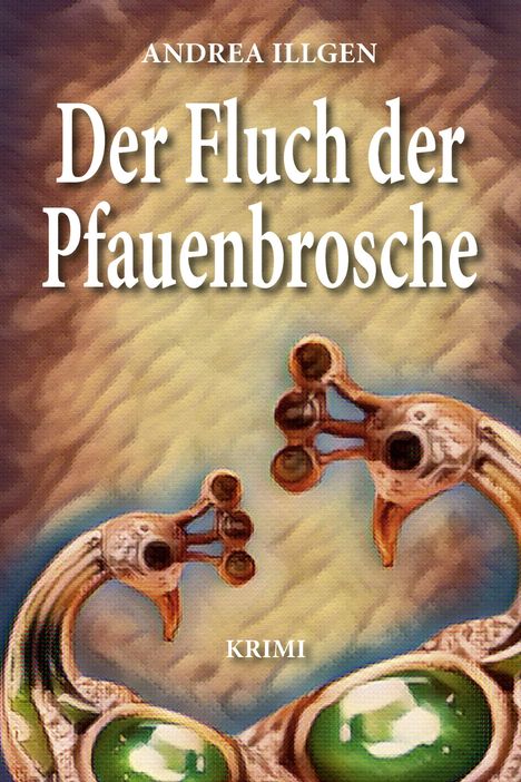 Andrea Illgen: Der Fluch der Pfauenbrosche, Buch