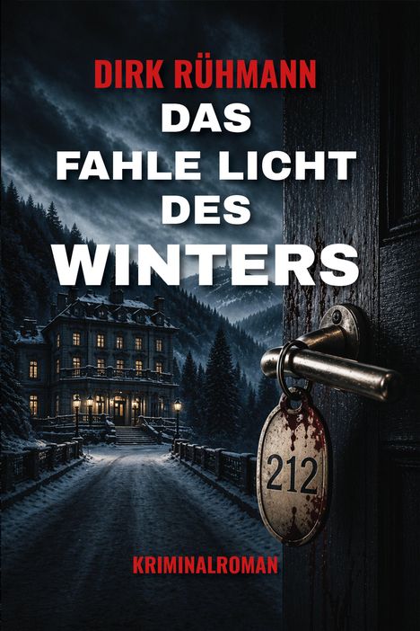 "DIRK RÜHMANN DAS FAHLE LICHT DES WINTERS KRIMINALROMAN"; eine verschneite Villa, Türgriff mit blutiger Zimmernummer.