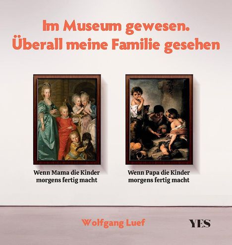 Wolfgang Luef: Im Museum gewesen. Überall meine Familie gesehen, Buch