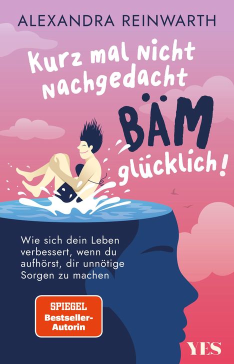 Alexandra Reinwarth: Kurz mal nicht nachgedacht - bäm - glücklich!, Buch