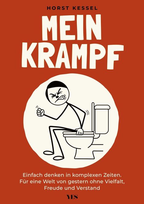 "MEIN KRAMPF. Einfach denken in komplexen Zeiten. Für eine Welt von gestern ohne Vielfalt, Freude und Verstand."  
Illustration: Eine Figur auf der Toilette, verärgert.