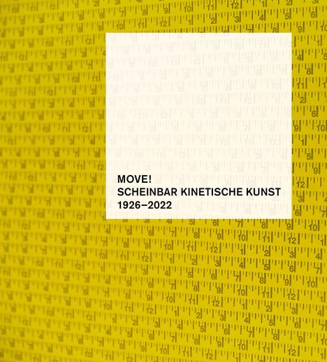 Text: "MOVE! SCHEINBAR KINETISCHE KUNST 1926–2022." Hintergrund: Gelbe Fläche mit Maßstabszahlen.