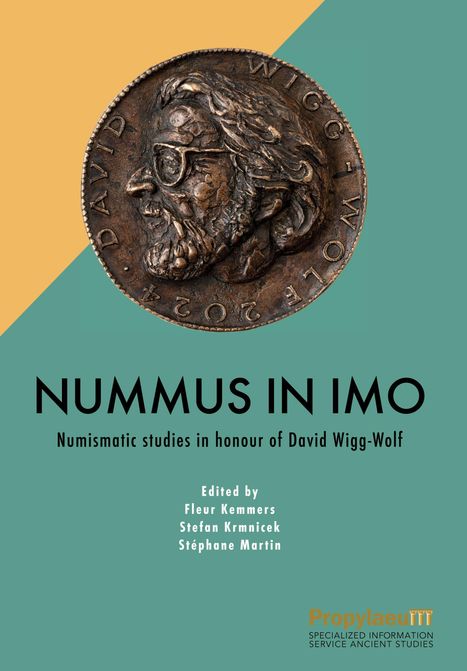„NUMMUS IN IMO“, Münzstudien für David Wigg-Wolf. Herausgegeben von Fleur Kemmers, Stefan Krmnicek, Stéphane Martin.