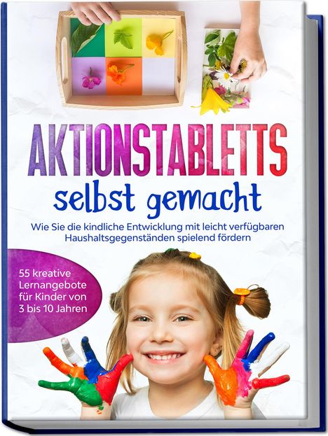 Marlene Fingerhut: Aktionstabletts selbst gemacht: Wie Sie die kindliche Entwicklung mit leicht verfügbaren Haushaltsgegenständen spielend fördern - 55 kreative Lernangebote für Kinder von 3 bis 10 Jahren, Buch