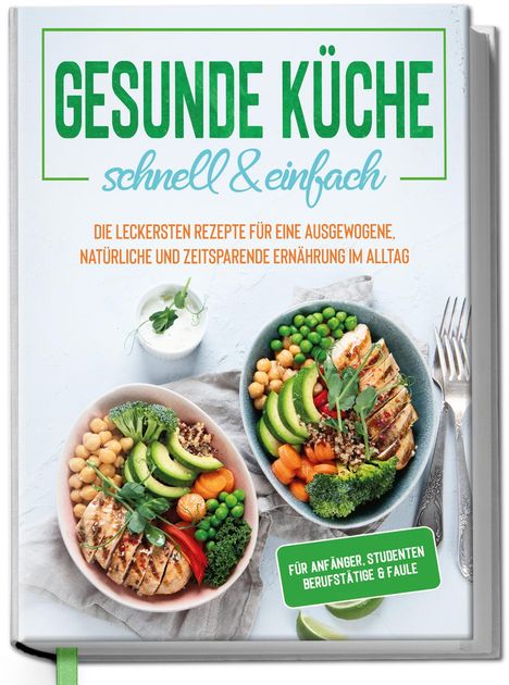 Jana Baumann: Gesunde Küche - schnell &amp; einfach: Die leckersten Rezepte für eine gesunde und zeitsparende Ernährung im Alltag, Buch