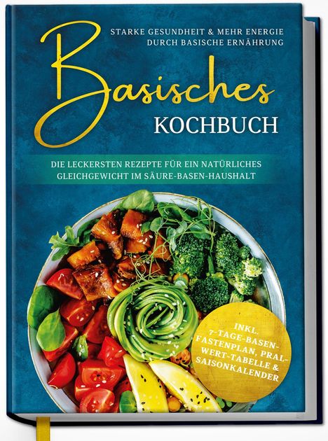 Kirsten Sommer: Basisches Kochbuch: Starke Gesundheit &amp; mehr Energie durch basische Ernährung - Die leckersten Rezepte für ein natürliches Gleichgewicht im Säure-Basen-Haushalt, Buch