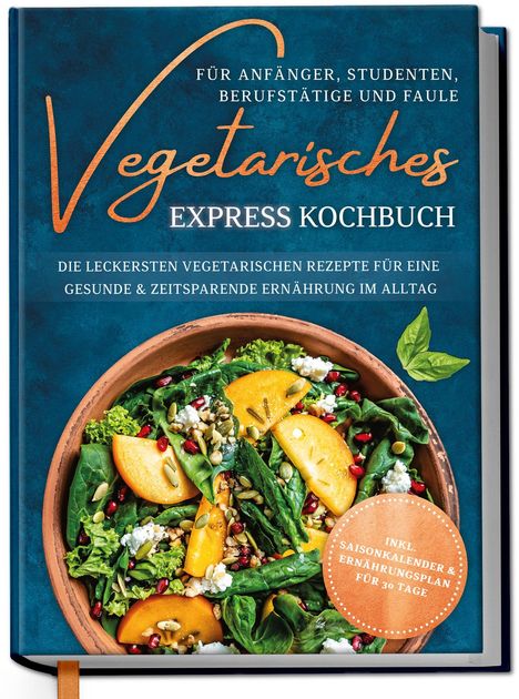 Merle Hoffmann: Vegetarisches Express Kochbuch für Anfänger, Studenten, Berufstätige und Faule: Die leckersten vegetarischen Rezepte für eine gesunde &amp; zeitsparende Ernährung im Alltag, Buch